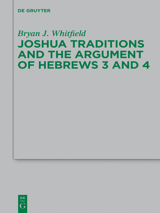 Title details for Joshua Traditions and the Argument of Hebrews 3 and 4 by Bryan J. Whitfield - Available